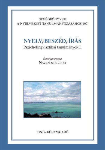 NYELV, BESZÉD, ÍRÁS - PSZICHOLINGVISZTIKAI TANULMÁNYOK I.