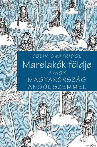 MARSLAKÓK FÖLDJE AVAGY MAGYARORSZÁG ANGOL SZEMMEL