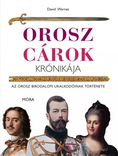 OROSZ CÁROK KRÓNIKÁJA - AZ OROSZ BIRODALOM URALKODÓINAK TÖRTÉNETE