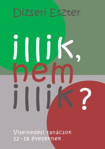 ILLIK, NEM ILLIK? - VISELKEDÉSI TANÁCSOK 12-18 ÉVESEKNEK