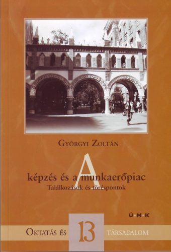 A KÉPZÉS ÉS A MUNKAERŐPIAC - TALÁLKOZÁSOK ÉS TÖRÉSPONTOK