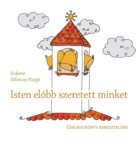 ISTEN ELŐBB SZERETETT MINKET - CSALÁDI KÖNYV KERESZTELŐRE