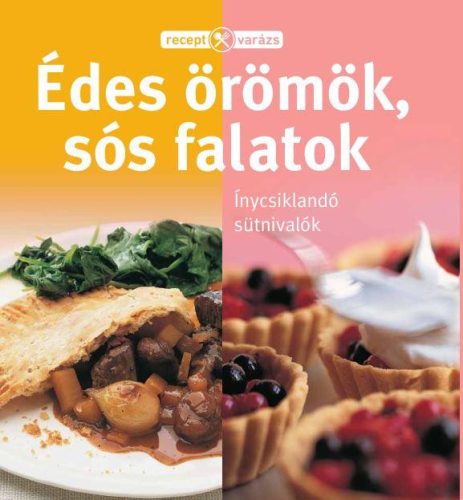 ÉDES ÖRÖMÖK, SÓS FALATOK - RECEPTVARÁZS