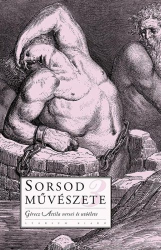 SORSOD MŰVÉSZETE 3. - GÉRECZ ATTILA VERSEI ÉS UTÓÉLETE