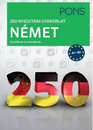 250 NYELVTANI GYAKORLAT NÉMET - KEZDŐKNEK ÉS HALADÓKNAK