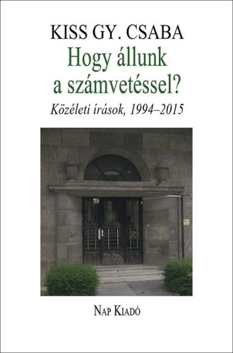 HOGY ÁLLUNK A SZÁMVETÉSSEL? - KÖZÉLETI ÍRÁSOK, 1994-2015