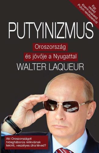 PUTYINIZMUS - OROSZORSZÁG ÉS JÖVŐJE A NYUGATTAL