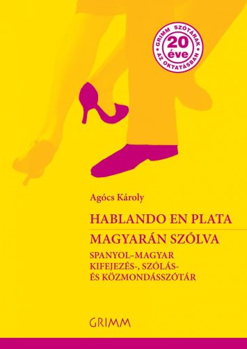 HABLANDO EN PLATA - MAGYARÁN SZÓLVA -SPANYOL-MAGYAR KIFEJEZÉS-, SZÓLÁS- ÉS KÖZMO