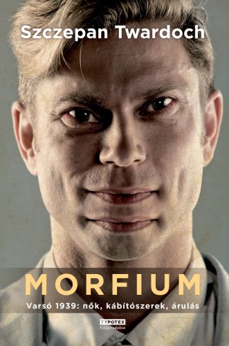 MORFIUM - VARSÓ 1939: NŐK, KÁBÍTÓSZEREK, ÁRULÁS