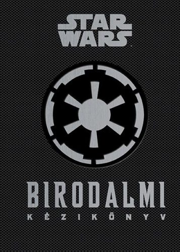 STAR WARS - BIRODALMI KÉZIKÖNYV (DÍSZ)