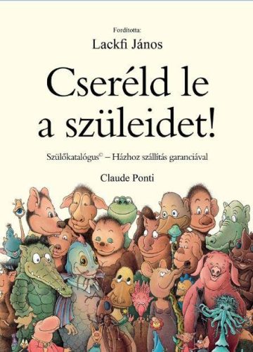 CSERÉLD LE A SZÜLEIDET! - SZÜLŐKATALÓGUS-HÁZHOZ SZÁLLÍTÁS GARANCIÁVAL