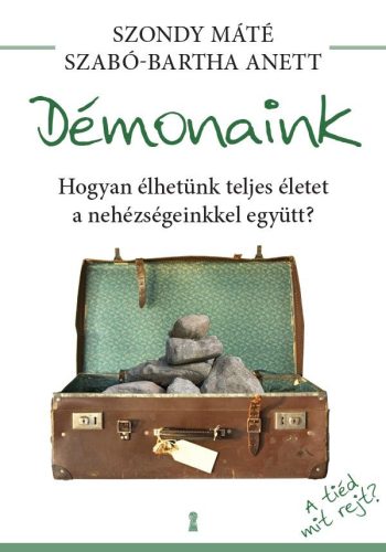 DÉMONAINK - HOGYAN ÉLHETÜNK TELJES ÉLETET A NEHÉZSÉGEINKKEL EGYÜTT?