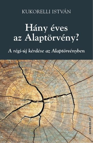 HÁNY ÉVES AZ ALAPTÖRVÉNY? - A RÉGI-ÚJ KÉRDÉSE AZ ALAPTÖRVÉNYBEN