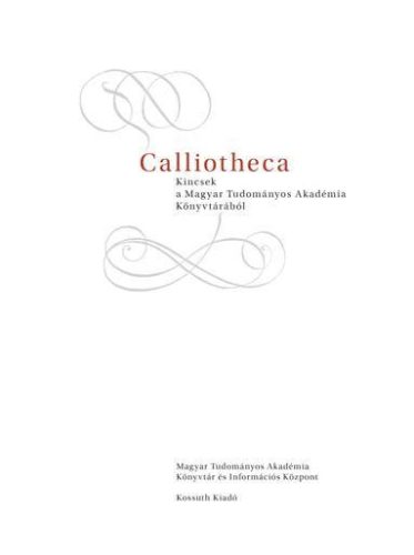 CALLIOTHECA - KINCSEK A MAGYAR TUDOMÁNYOS AKADÉMIA KÖNYVTÁRÁBÓL