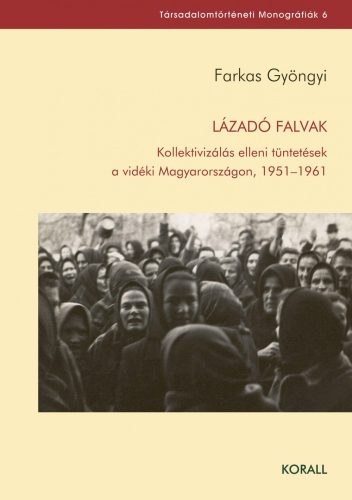 LÁZADÓ FALVAK - KOLLEKTIVIZÁLÁS ELLENI TÜNTETÉSEK