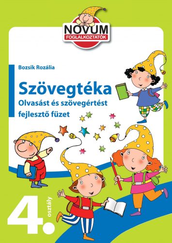 SZÖVEGTÉKA - OLVASÁST ÉS SZÖVEGÉRTÉST FEJLESZTŐ FÜZET 4. OSZTÁLY