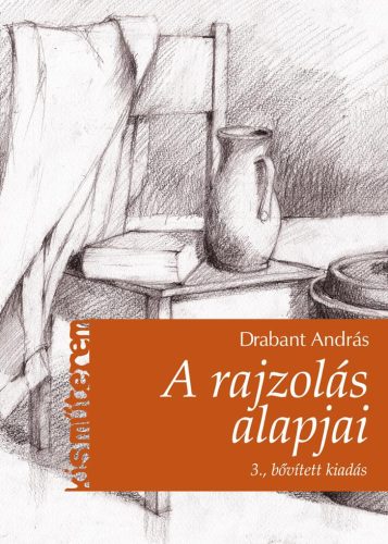 A RAJZOLÁS ALAPJAI - KISMŰTEREM (3. BŐVÍTETT KIADÁS)