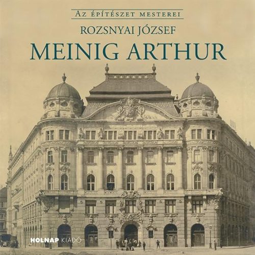 MEINIG ARTHUR - AZ ÉPÍTÉSZET MESTEREI