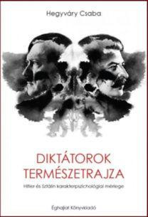 DIKTÁTOROK TERMÉSZETRAJZA - HITLER ÉS SZTÁLIN KARAKTERPSZICHOLÓGIAI MÉRLEGE