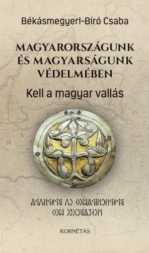 MAGYARORSZÁGUNK ÉS MAGYARSÁGUNK VÉDELMÉBEN - KELL A MA