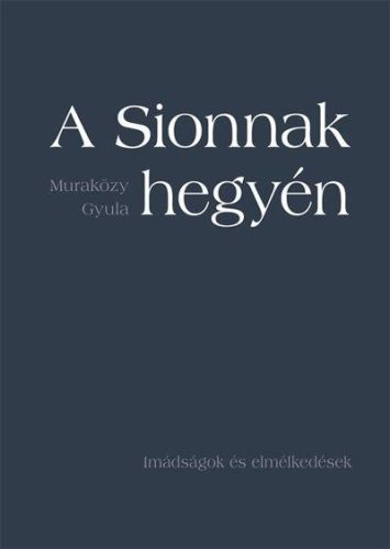 A SIONNAK HEGYÉN - IMÁDSÁGOK ÉS ELMÉLKEDÉSEK - FŰZÖTT