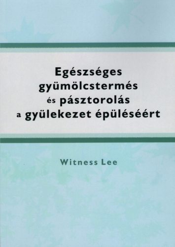 EGÉSZSÉGES GYÜMÖLCSTERMÉS ÉS PÁSZTOROLÁS A GYÜLEKEZET ÉPÜLÉSÉÉRT