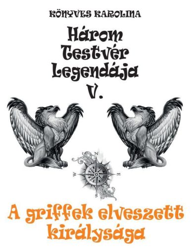 HÁROM TESTVÉR LEGENDÁJA V. - A GRIFFEK ELVESZETT KIRÁLYSÁGA