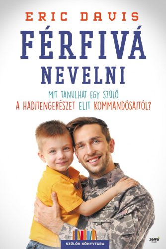 FÉRFIVÁ NEVELNI - MIT TANULHAT EGY SZÜLŐ A HADITENGERÉSZET ELIT KOMMANDÓSAITÓL?