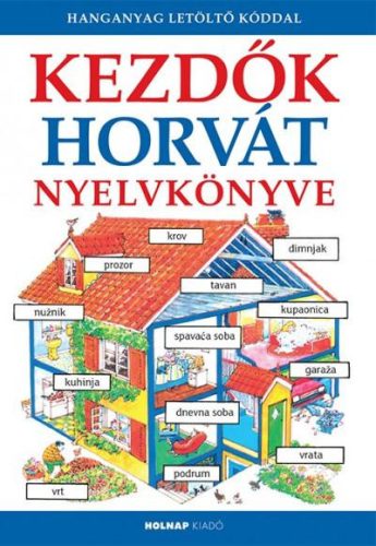 KEZDŐK HORVÁT NYELVKÖNYVE - LETÖLTHETŐ HANGANYAGGAL