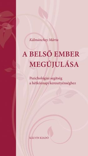 A BELSŐ EMBER MEGÚJULÁSA PSZICHOLÓGIAI SEGÍTSÉG A HÉTKÖZNAPI KERESZTYÉNSÉGHEZ