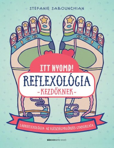 ITT NYOMD! - REFLEXOLÓGIA KEZDŐKNEK