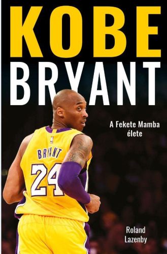 KOBE BRYANT - A FEKETE MAMBA ÉLETE