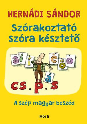 SZÓRAKOZTATÓ SZÓRA KÉSZTETŐ - A SZÉP MAGYAR BESZÉD