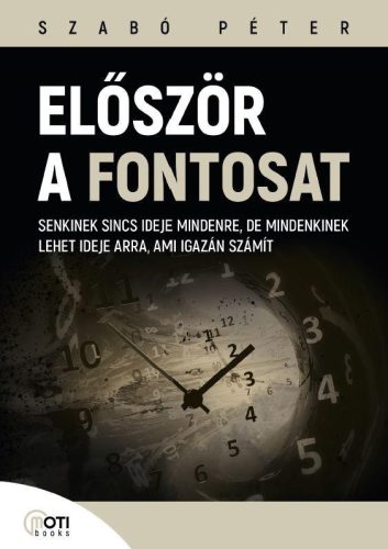 ELŐSZÖR A FONTOSAT - SENKINEK SINCS IDEJE MINDENRE, DE MINDENKINEK LEHET IDEJE A