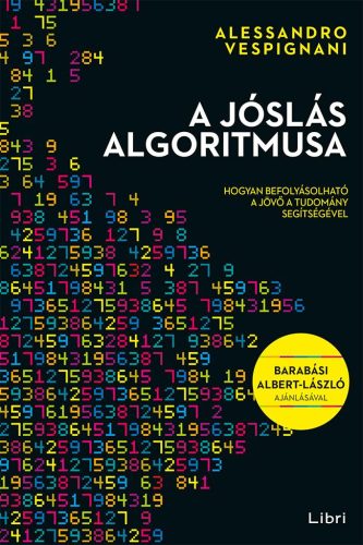 A JÓSLÁS ALGORITMUSA - HOGYAN BEFOLYÁSOLHATÓ A JÖVŐ A TUDOMÁNY SEGÍTSÉGÉVEL