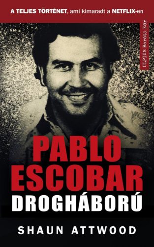 PABLO ESCOBAR DROGHÁBORÚ - A TELJES TÖRTÉNET, AMI KIMARADT A NETFLIX-EN