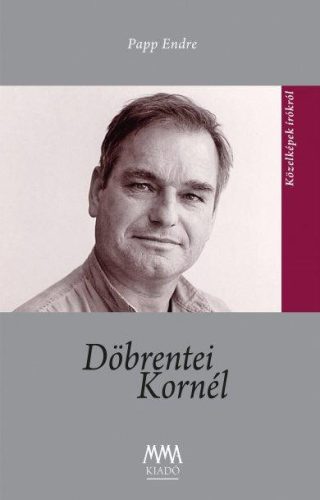 DÖBRENTEI KORNÉL - KÖZELKÉPEK ÍRÓKRÓL