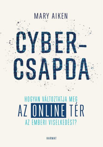 CYBERCSAPDA - HOGYAN VÁLTOZTATJA MEG AZ ONLINE TÉR AZ EMBERI VISELKEDÉST?