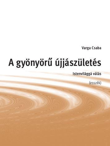 A GYÖNYÖRŰ ÚJJÁSZÜLETÉS - ISTENVILÁGGÁ VÁLÁS