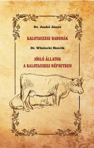 KALOTASZEGI BABONÁK - JÓSLÓ ÁLLATOK A KALOTASZEGI NÉPHITBEN