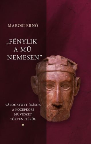 FÉNYLIK A MŰ NEMESEN 1-3. - VÁLOGATOTT ÍRÁSOK A MAGYAR KÖZÉPKORI MŰVÉSZET TÖRT