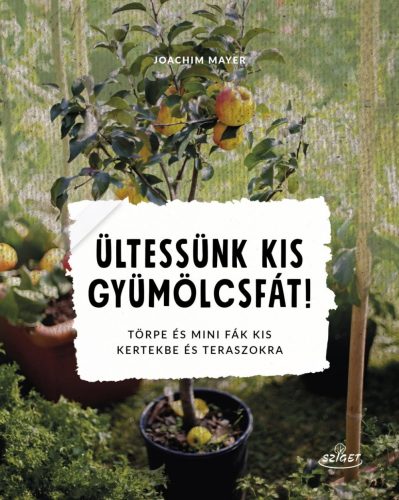 ÜLTESSÜNK KIS GYÜMÖLCSFÁT! - TÖRPE ÉS MINI FÁK KIS KERTEKBE ÉS TERASZOKRA