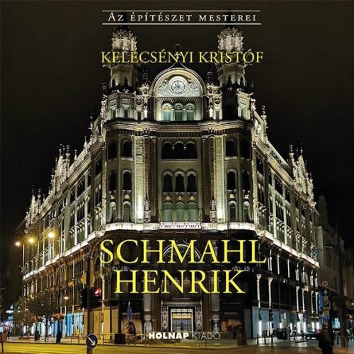 SCHMAHL HENRIK - AZ ÉPÍTÉSZET MESTEREI