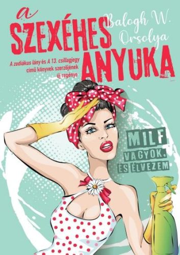 A SZEXÉHES ANYUKA - MILF VAGYOK, ÉS ÉLVEZEM