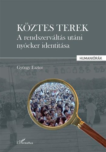 KÖZTES TEREK - A RENDSZERVÁLTÁS UTÁNI NYÓCKER IDENTITÁSA