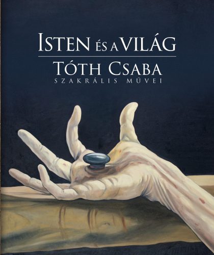 ISTEN ÉS A VILÁG - TÓTH CSABA SZAKRÁLIS MŰVEI