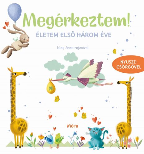 MEGÉRKEZTEM! - ÉLETEM ELSŐ HÁROM ÉVE (NYUSZICSÖRGŐVEL)