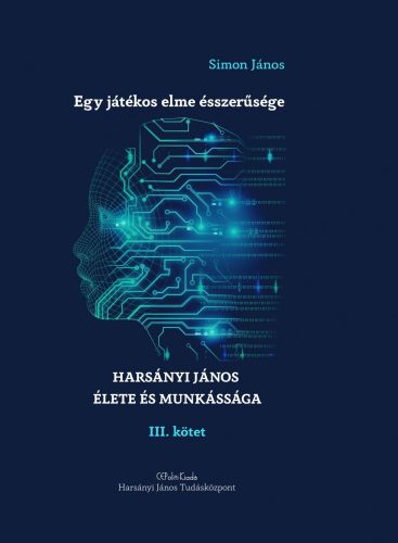 EGY JÁTÉKOS ELME ÉSSZERŰSÉGE - HARSÁNYI JÁNOS ÉLETE ÉS MUNKÁSSÁGA III. KÖTET