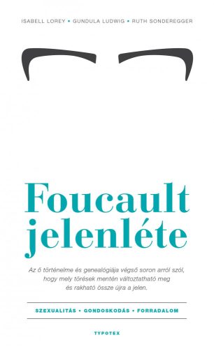 FOUCAULT JELENLÉTE - SZEXUALITÁS-GONDOSKODÁS-FORRADALOM