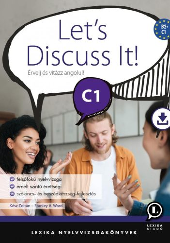 LETS DISCUSS IT! C1 - ÉRVELJ ÉS VITÁZZ ANGOLUL!